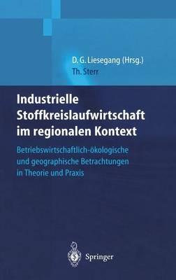 Industrielle Stoffkreislaufwirtschaft im regionalen Kontext: Betriebswirtschaftlich-ökologische und geographische Betrachtungen in Theorie und Praxis - Thomas Sterr - cover