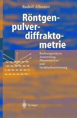 Röntgen-Pulverdiffraktometrie: Rechnergestützte Auswertung, Phasenanalyse und Strukturbestimmung - Rudolf Allmann,Arnt Kern - cover