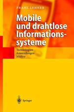 Mobile und drahtlose Informationssysteme: Technologien, Anwendungen, Märkte