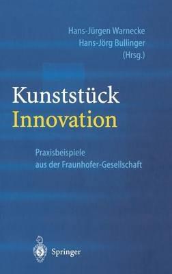 Kunststück Innovation: Praxisbeispiele aus der Fraunhofer-Gesellschaft - cover
