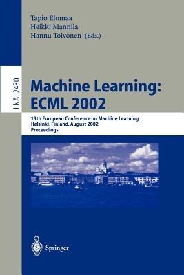 Machine Learning: ECML 2002: 13th European Conference on Machine Learning, Helsinki, Finland, August 19-23, 2002. Proceedings - cover
