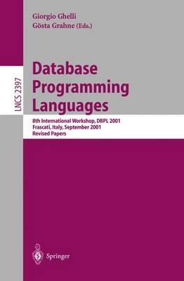 Database Programming Languages: 8th International Workshop, DBPL 2001, Frascati, Italy, September 8-10, 2001. Revised Papers - cover