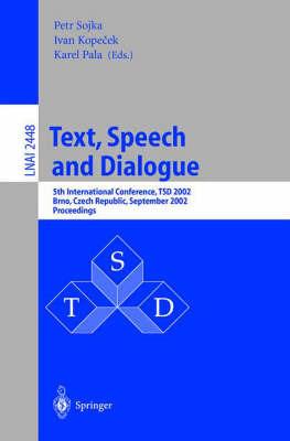Text, Speech and Dialogue: 5th International Conference, TSD 2002, Brno, Czech Republic September 9-12, 2002. Proceedings - cover