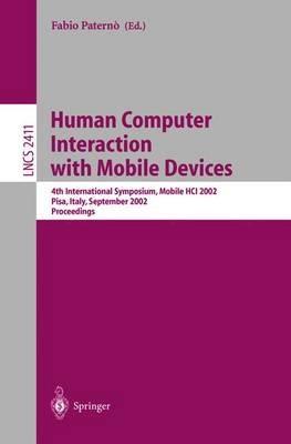 Human Computer Interaction with Mobile Devices: 4th International Symposium, Mobile HCI 2002, Pisa, Italy, September 18–20, 2002 Proceedings - cover
