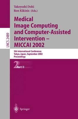 Medical Image Computing and Computer-Assisted Intervention - MICCAI 2002: 5th International Conference, Tokyo, Japan, September 25-28, 2002, Proceedings, Part II - cover