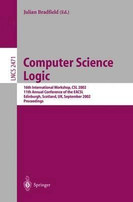 Computer Science Logic: 16th International Workshop, CSL 2002, 11th Annual Conference of the EACSL, Edinburgh, Scotland, UK, September - cover