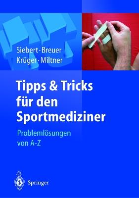 Tipps und Tricks für den Sportmediziner: Problemlösungen von A-Z - Christian Helge Siebert,Christian Breuer,Stefan Krüger - cover