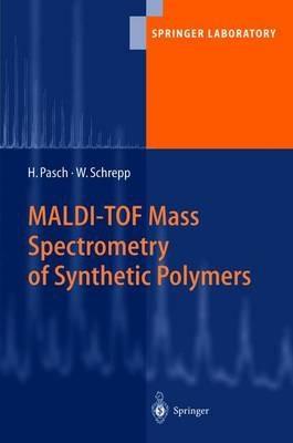 MALDI-TOF Mass Spectrometry of Synthetic Polymers - Harald Pasch,Wolfgang Schrepp - cover
