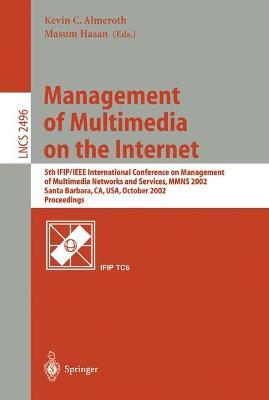 Management of Multimedia on the Internet: 5th IFIP/IEEE International Conference on Management of Multimedia Networks and Services, MMNS 2002, Santa Barbara, CA, USA, October 6-9, 2002. Proceedings - cover