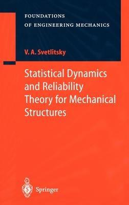 Statistical Dynamics and Reliability Theory for Mechanical Structures - Valery A. Svetlitsky - cover