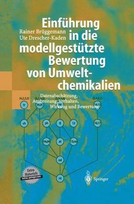 Einführung in die modellgestützte Bewertung von Umweltchemikalien: Datenabschätzung, Ausbreitung, Verhalten, Wirkung und Bewertung - Rainer Brüggemann,Ute Drescher-Kaden - cover