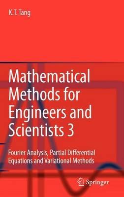 Mathematical Methods for Engineers and Scientists 3: Fourier Analysis, Partial Differential Equations and Variational Methods - Kwong-Tin Tang - cover