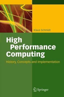 High Performance Computing: History, Concepts, and Implementation - Klaus Schmidt - cover