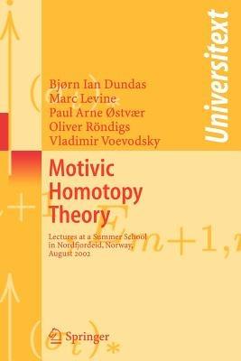 Motivic Homotopy Theory: Lectures at a Summer School in Nordfjordeid, Norway, August 2002 - Bjorn Ian Dundas,Marc Levine,P.A. Østvær - cover