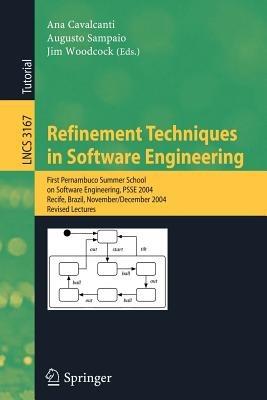 Refinement Techniques in Software Engineering: First Pernambuco Summer School on Software Engineering, PSSE 2004, Recife, Brazil, November 23-December 5, 2004, Revised Lectures - cover