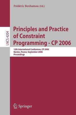 Principles and Practice of Constraint Programming - CP 2006: 12th International Conference, CP 2006, Nantes, France, September 25-29, 2006, Proceedings - cover