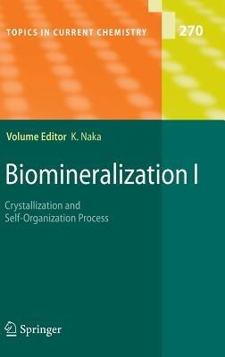 Biomineralization I: Crystallization and Self-Organization Process - cover