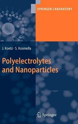 Polyelectrolytes and Nanoparticles - Joachim Koetz,Sabine Kosmella - cover