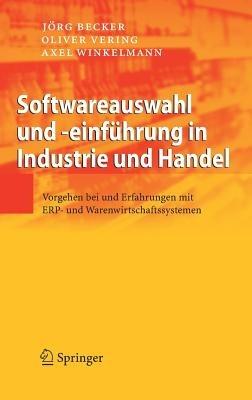 Softwareauswahl und -einführung in Industrie und Handel: Vorgehen bei und Erfahrungen mit ERP- und Warenwirtschaftssystemen - Jörg Becker,Oliver Vering,Axel Winkelmann - cover