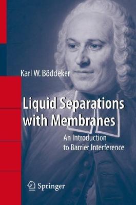 Liquid Separations with Membranes: An Introduction to Barrier Interference - Karl W. Böddeker - cover