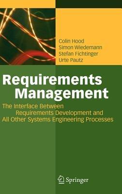 Requirements Management: The Interface Between Requirements Development and All Other Systems Engineering Processes - Colin Hood,Simon Wiedemann,Stefan Fichtinger - cover
