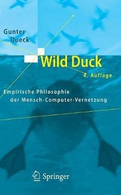 Wild Duck: Empirische Philosophie der Mensch-Computer-Vernetzung - Gunter Dueck - cover