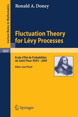 Fluctuation Theory for Lévy Processes: Ecole d'Eté de Probabilités de Saint-Flour XXXV - 2005 - Ronald A. Doney - cover