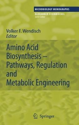 Amino Acid Biosynthesis – Pathways, Regulation and Metabolic Engineering - cover