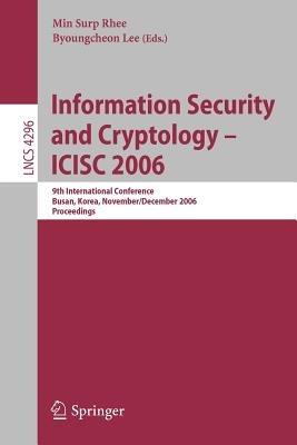 Information Security and Cryptology – ICISC 2006: 9th International Conference, Busan, Korea, November 30 - December 1, 2006, Proceedings - cover