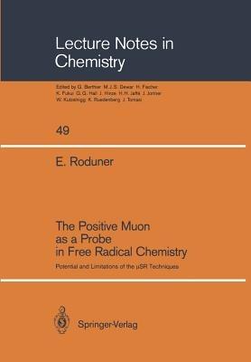 The Positive Muon as a Probe in Free Radical Chemistry: Potential and Limitations of the µSR Techniques - Emil Roduner - cover