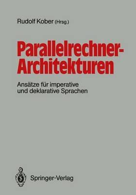 Parallelrechner-Architekturen: Ansätze für imperative und deklarative Sprachen - cover
