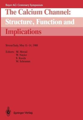 The Calcium Channel: Structure, Function and Implications: Stresa/Italy, May 11–14, 1988 - cover
