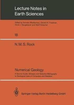 Numerical Geology: A Source Guide, Glossary and Selective Bibliography to Geological Uses of Computers and Statistics - Nicholas M.S. Rock - cover