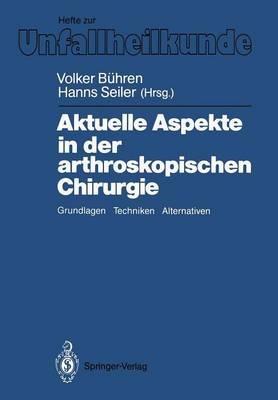 Aktuelle Aspekte in der arthroskopischen Chirurgie: Grundlagen, Techniken, Alternativen - cover