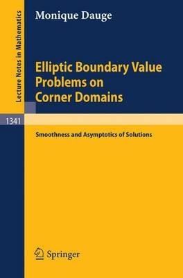 Elliptic Boundary Value Problems on Corner Domains: Smoothness and Asymptotics of Solutions - Monique Dauge - cover