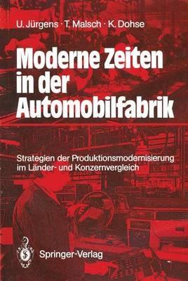 Moderne Zeiten in der Automobilfabrik: Strategien der Produktionsmodernisierung im Länder- und Konzernvergleich - Ulrich Jürgens,Thomas Malsch,Knuth Dohse - cover