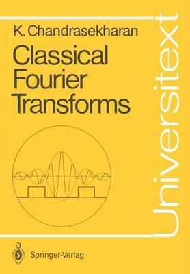 Classical Fourier Transforms - Komaravolu Chandrasekharan - cover