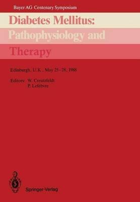 Diabetes Mellitus: Pathophysiology and Therapy: Bayer AG Centenary Symposium Edinburgh, U.K., May 25–28, 1988 - cover
