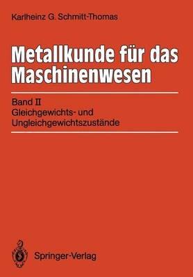 Metallkunde für das Maschinenwesen: Band II: Gleichgewichts- und Ungleichgewichtszustände - Karlheinz G. Schmitt-Thomas - cover