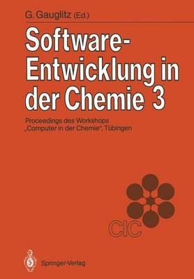 Software-Entwicklung in der Chemie 3: Proceedings des 3. Workshops „Computer in der Chemie“ Tübingen, 16.–18. November 1988 - cover