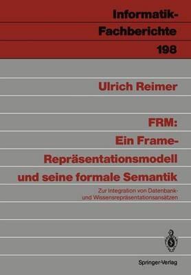 FRM: Ein Frame-Repräsentationsmodell und seine formale Semantik: Zur Integration von Datenbank- und Wissensrepräsentationsansätzen - Ulrich Reimer - cover