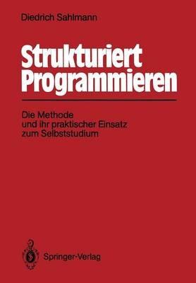 Strukturiert Programmieren: Die Methode und ihr praktischer Einsatz zum Selbststudium - Diedrich Sahlmann - cover