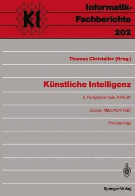 Künstliche Intelligenz: 5. Frühjahrsschule, KIFS-87, Günne, 28. März – 5. April 1987 Proceedings - cover