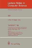 TAPSOFT '89: Proceedings of the International Joint Conference on Theory and Practice of Software Development, Barcelona, Spain, March 13-17, 1989: Volume 1: Advanced Seminar on Foundations of Innovative Software Development I and Colloquium on Trees in Algebra and Programming (CAAP '89) - cover