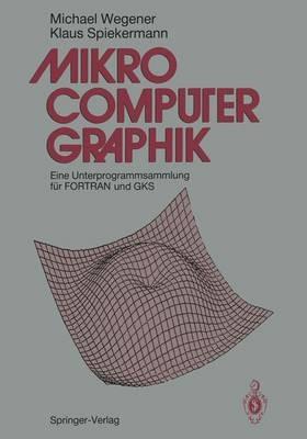 Mikrocomputer-graphik: Eine Unterprogrammsammlung für FORTRAN und GKS - Michael Wegener,Klaus Spiekermann - cover