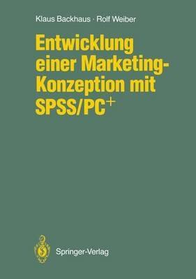 Entwicklung einer Marketing-Konzeption mit SPSS/PC+ - Klaus Backhaus,Rolf Weiber - cover