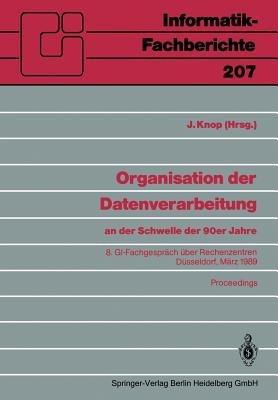Organisation der Datenverarbeitung an der Schwelle der 90er Jahre: 8. GI-Fachgespräch über Rechenzentren, Düsseldorf, 2.–3. März 1989 - cover