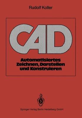 CAD: Automatisiertes Zeichnen, Darstellen und Konstruieren - Rudolf Koller - cover