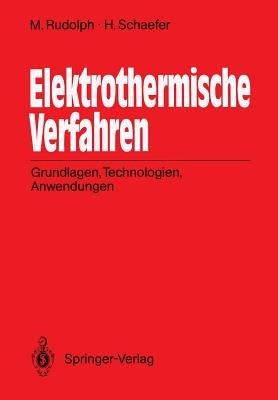Elektrothermische Verfahren: Grundlagen, Technologien, Anwendungen - Manfred Rudolph,Helmut Schaefer - cover