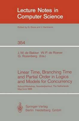 Linear Time, Branching Time and Partial Order in Logics and Models for Concurrency: School/Workshop, Noordwijkerhout, The Netherlands, May 30 - June 3, 1988 - cover
